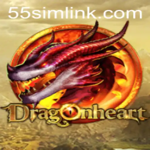 DragonHeart: Embark on an Epic Adventure with 55SIM.COM