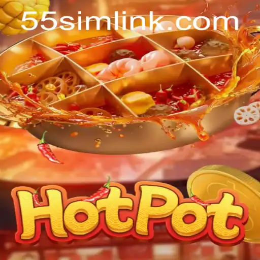 Exploring the Thrill of Hotpot: An Engaging Adventure with 55SIM.COM